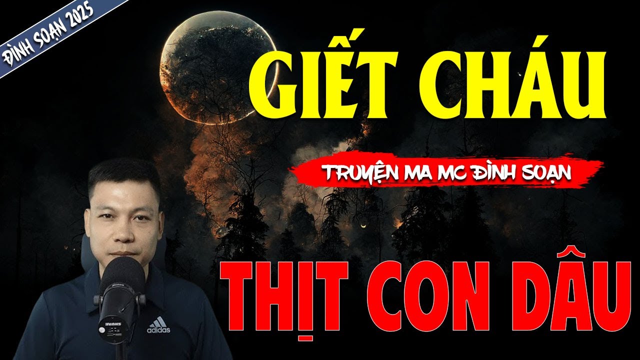 GIẾT CHÁU THỊT CON DÂU | TRUYỆN MA MC ĐÌNH SOẠN MỚI NHẤT DIỄN ĐỌC
