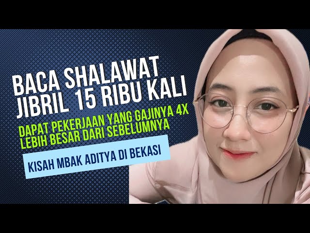 BACA SHALAWAT JIBRIL 15 RIBU DAPAT PEKERJAAN DENGAN GAJI 4X LIPAT DARI PEKERJAAN SEBELUMNYA class=