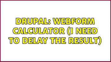 Drupal: Webform calculator (I need to delay the result)