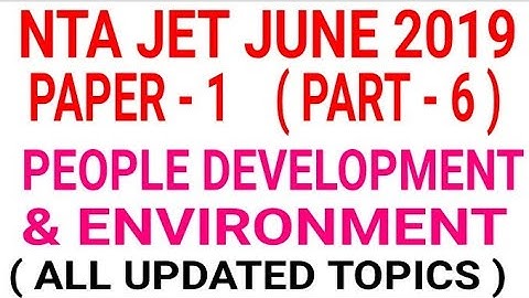 People development and Environment Part 6 II UPDATED TOPIC II  NTA NET 2019