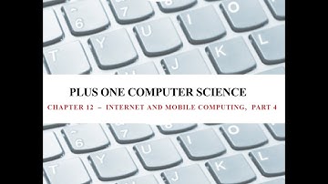 PLUS ONE COMPUTER SCIENCE, CHAPTER 12 - INTERNET AND MOBILE COMPUTING, PART 4