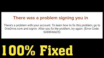 How To Fix Microsoft Onedrive - Sign In Error 0x8004de25 - There Was A Problem Signing You In
