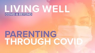 Living Well: Parenting Through COVID