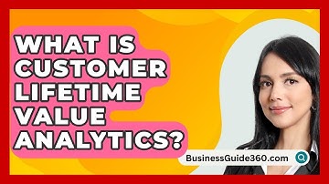 What Is Customer Lifetime Value Analytics? - BusinessGuide360.com