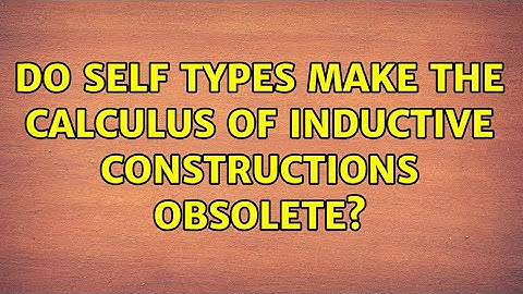Do Self Types make the Calculus of Inductive Constructions obsolete?
