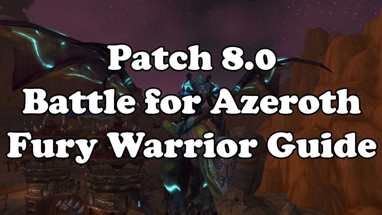 Patch 8.0 Battle for Azeroth Fury Warrior Guide