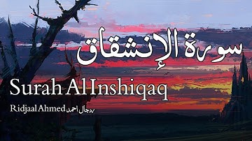 Surah Al Inshiqaq سورة الإنشقاق - Ridjaal Ahmed ردجال احمد - Quran Voice
