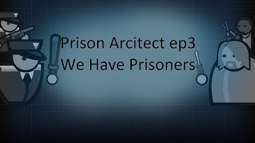 prison architect ep 3 we have prisoners