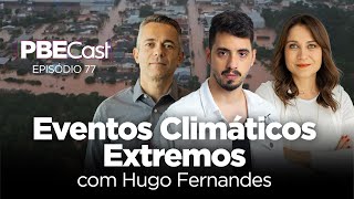 PBECast Ao Vivo | Eventos Climáticos Extremos, com Hugo Fernandes