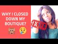 WHY I CLOSED MY BOUTIQUE | WATCH THIS BEFORE YOU START A BOUTIQUE OR ONLINE STORE