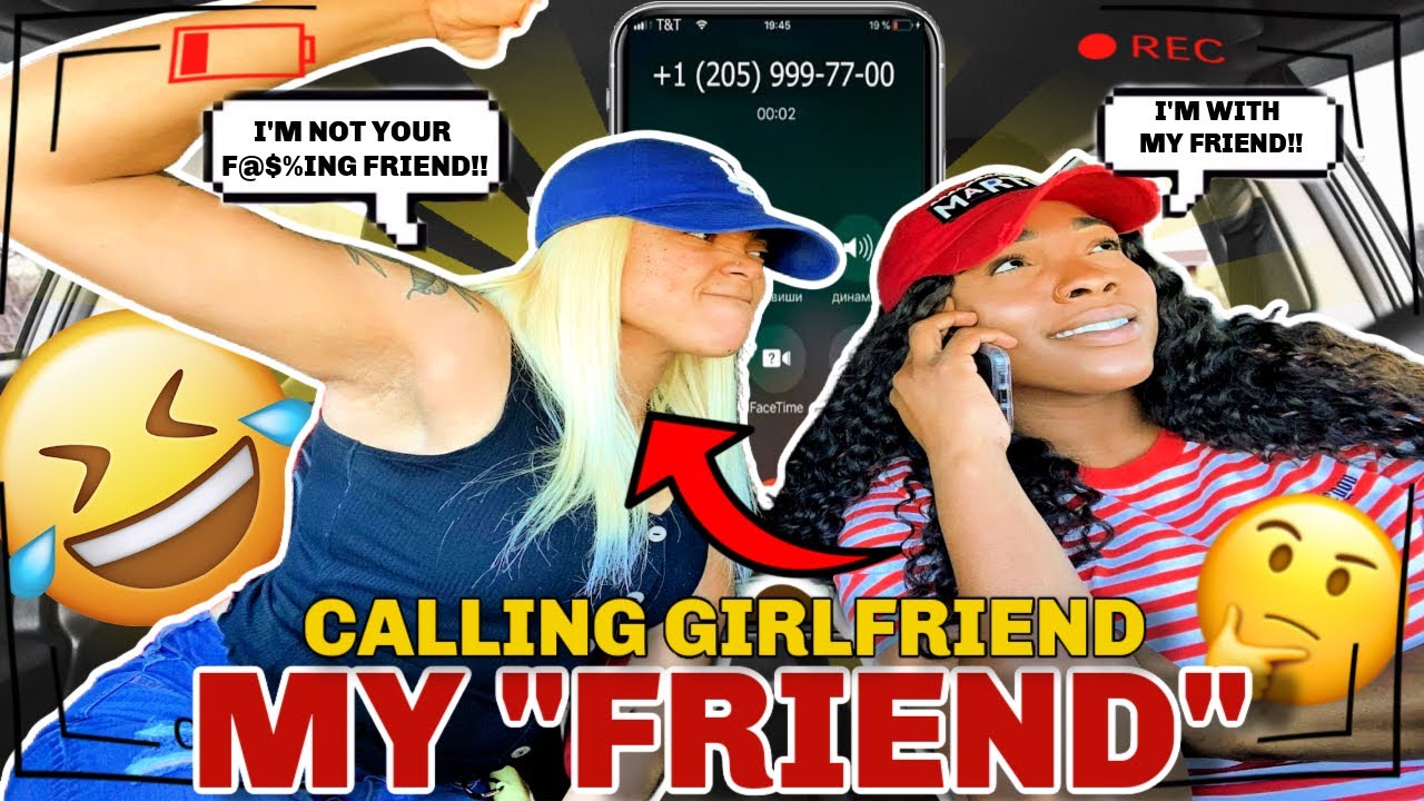 Calling My GIRLFRIEND my FRIEND To See How She R