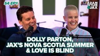 Dolly Parton, Jax’s Nova Scotia Summer & Love Is Blind