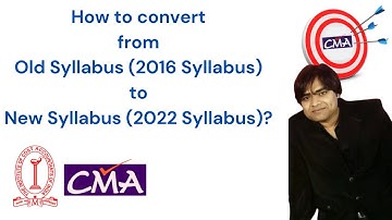 HOW TO CONVERT FROM OLD SYLLABUS TO NEW SYLLABUS - CMA SYLLABUS ?
