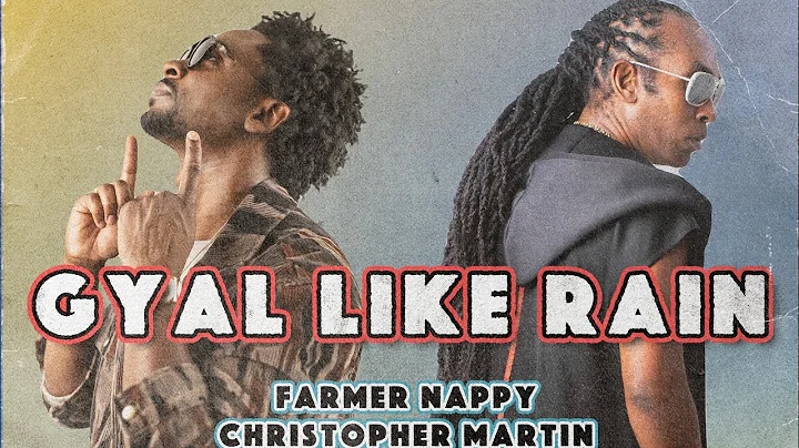 Farmer Nappy &  Christopher Martin - Gyal Like Rai...