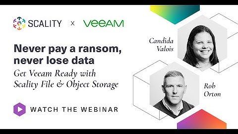 Never pay ransom, never lose data - Get Veeam Ready with Scality File & Object Storage