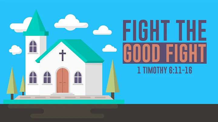 Fight The Good Fight | 1 Timothy 6:11-16