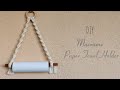 Easy To Make Paper Towel Holder | Macrame Step by Step Tutorial for Beginners