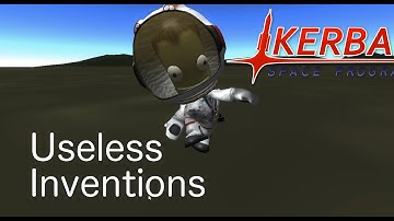 Kerbal Space Program: Useless Inventions