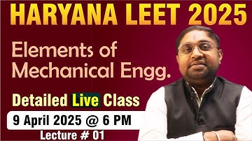 Haryana LEET - 2025 | Elements of Mechanical Engineering| Lect - 01 | Detailed Class | #haryanaleet