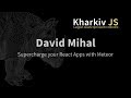 David Mihal - Supercharge your React Apps with Meteor
