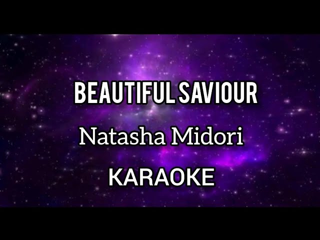 BEAUTIFUL SAVIOUR - KARAOKE ll Natasha Midori