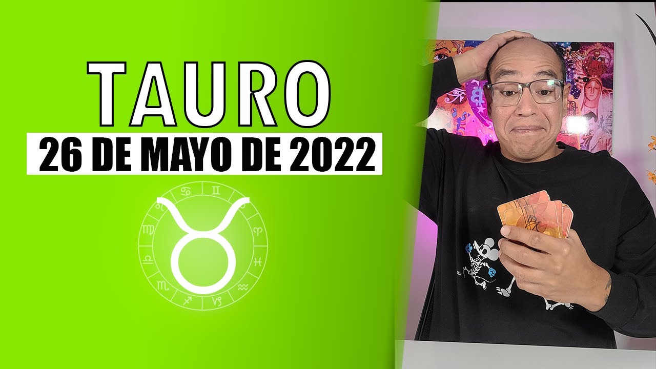 TAURO | Horóscopo de hoy 26 de Mayo 2022 - YouTube