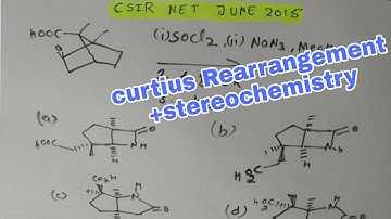Curtius rearrangement  , csir net June 2015 +stereochemistry  based,chemistry