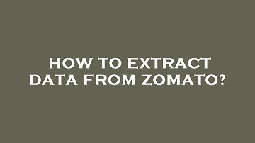 How to extract data from zomato?