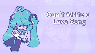 Can't Write a Love Song
