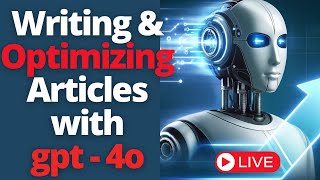 Writing &amp; Optimizing Blog Post For #1 On Google Using GPT-4o (LIVE)