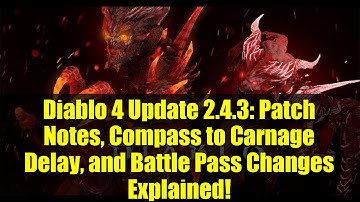 Diablo 4 Update 2.4.3: Patch Notes, Compass to Carnage Delay, and Battle Pass Changes Explained!