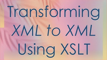 Transforming XML to XML Using XSLT