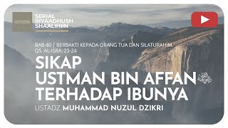 SIKAP UTSMAN BIN AFFAN Radhiallahu 'anhu TERHADAP IBUNYA | Riyaadush Shaallihin