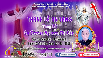 Giáo Xứ Công Bồi - Nghi Thức Tiễn Biệt và Thánh Lễ An Táng l LỄ TANG Cụ Têrêxa Nguyễn Thị Cậy