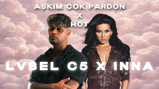 Lvbel C5 X Inna - Aşkim Çok Pardon / Hot Mi̇x