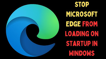 How to Stop Microsoft Edge From Loading on Startup in Windows 11