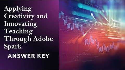 Applying Creativity and Innovating Teaching Through Adobe Spark |ANSWER KEY
