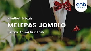 [Khutbah Nikah] Melepas Jomblo | Ustadz Ammi Nur Baits, S.T., BA.