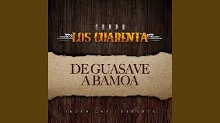 Video thumbnail of "Grupo Los Cuarenta - De Guasave a Bamoa"