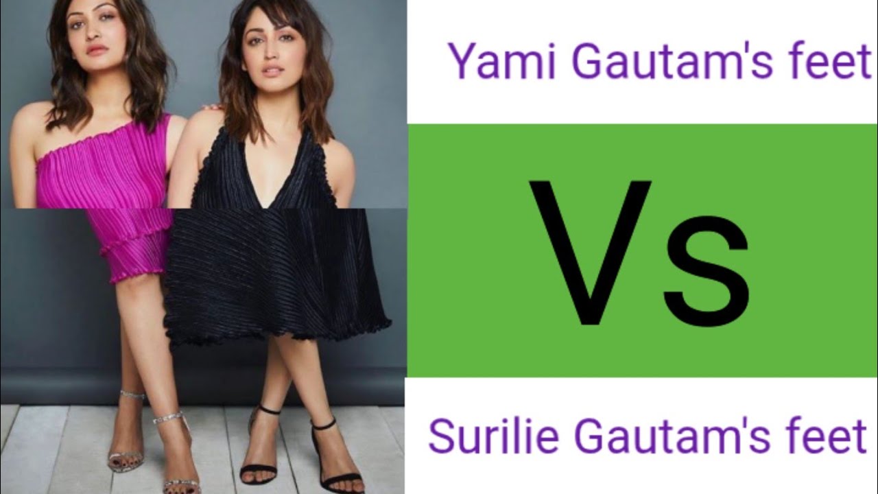 Yami Gautam Feet vs Surilie Gautam Feet | Bollywood Actress Feet | Who Has the Most Elegant Feet
