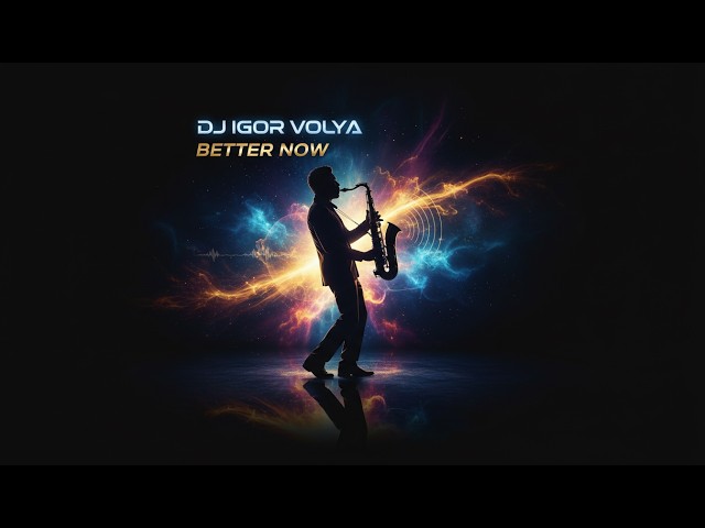 DJ Igor Volya – Better Now (Sax House Anthem 2026) Dance Pop House with Sax Vibes
