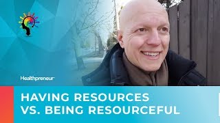 Having Resources vs. Being Resourceful - Which is More Important?