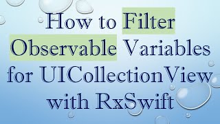 How to Filter Observable Variables for UICollectionView with RxSwift