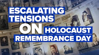 Escalating Tensions on Holocaust Remembrance Day | Jerusalem Dateline