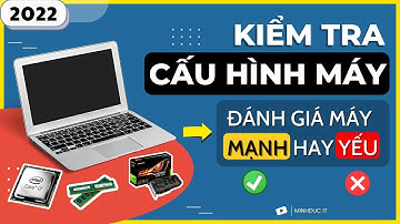Cách kiểm tra CẤU HÌNH MÁY TÍNH (2022) ✅ | Đánh giá máy MẠNH hay YẾU