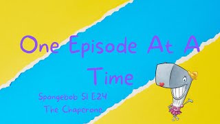 One Episode At A Time Spongebob S1 E24 The Chaperone