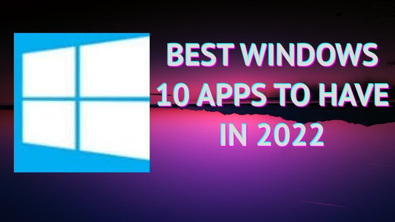 Best windows 10 apps to have in 2022 - YouTube