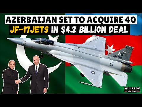 Azerbaijan’s $4.2B JF-17