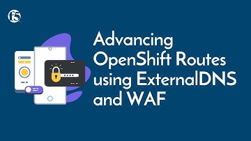 Advancing OpenShift Routes using ExternalDNS and WAF