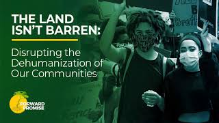 #WayForward The Land Isn’t Barren: Disrupting the Dehumanization of Our Communities (Ep. 3)